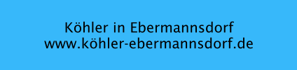 Köhler in Ebermannsdorf www.köhler-ebermannsdorf.de