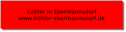 Köhler in Ebermannsdorf www.köhler-ebermannsdorf.de